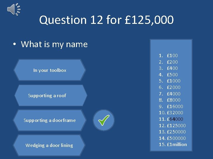 Question 12 for £ 125, 000 • What is my name In your toolbox