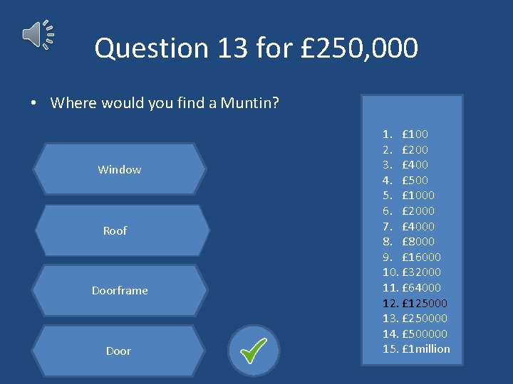 Question 13 for £ 250, 000 • Where would you find a Muntin? Window