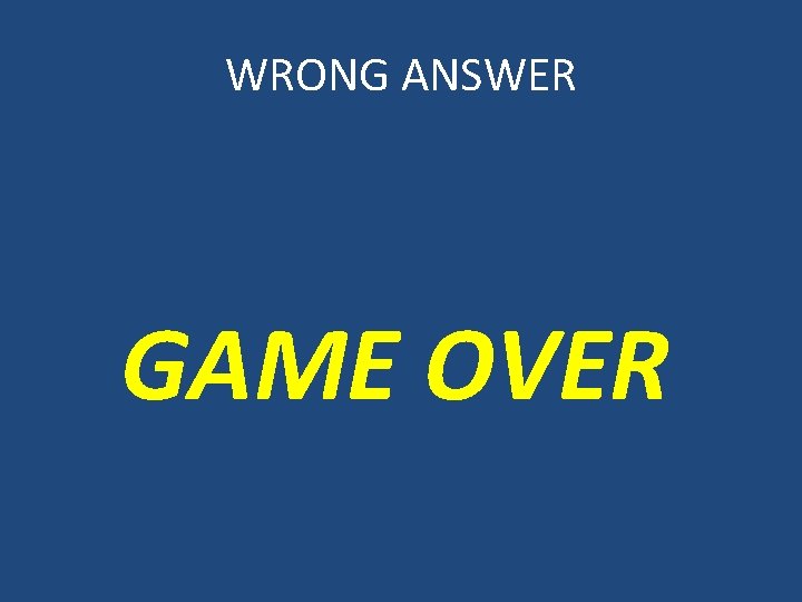 WRONG ANSWER GAME OVER 