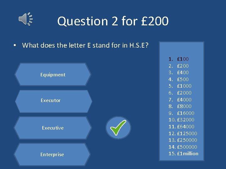 Question 2 for £ 200 • What does the letter E stand for in