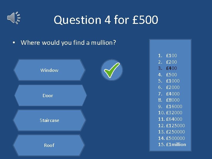 Question 4 for £ 500 • Where would you find a mullion? Window Door
