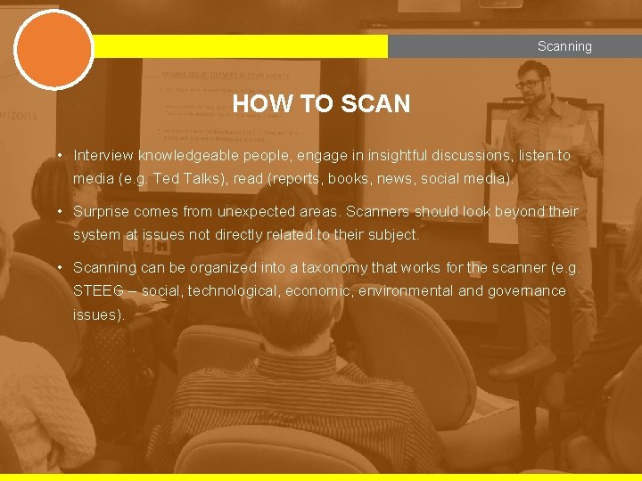 Scanning HOW TO SCAN • Interview knowledgeable people, engage in insightful discussions, listen to
