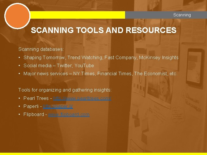 Scanning SCANNING TOOLS AND RESOURCES Scanning databases: • Shaping Tomorrow, Trend Watching, Fast Company,