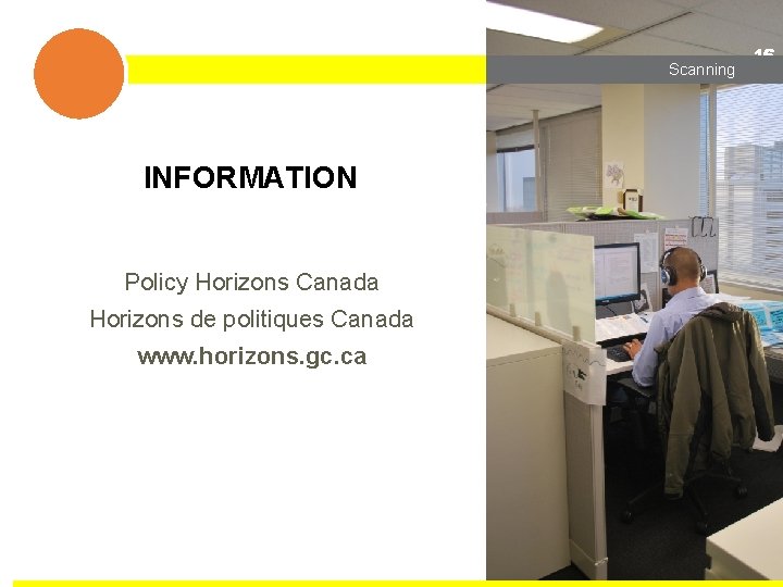 3 Scanning INFORMATION Policy Horizons Canada Horizons de politiques Canada www. horizons. gc. ca