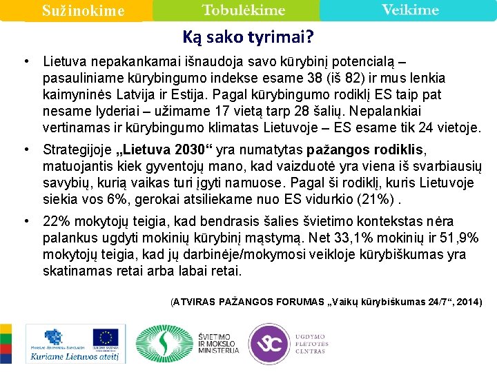 Sužinokime Ką sako tyrimai? • Lietuva nepakankamai išnaudoja savo kūrybinį potencialą – pasauliniame kūrybingumo