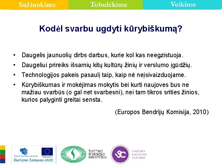 Sužinokime Kodėl svarbu ugdyti kūrybiškumą? • Daugelis jaunuolių dirbs darbus, kurie kol kas neegzistuoja.