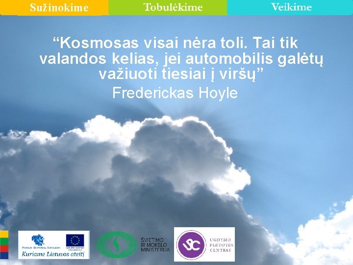 Sužinokime “Kosmosas visai nėra toli. Tai tik valandos kelias, jei automobilis galėtų važiuoti tiesiai