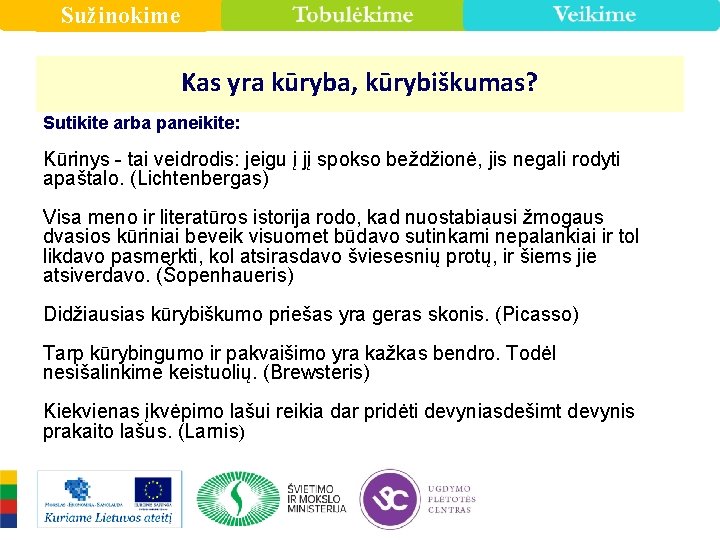 Sužinokime Kas yra kūryba, kūrybiškumas? Sutikite arba paneikite: Kūrinys - tai veidrodis: jeigu į