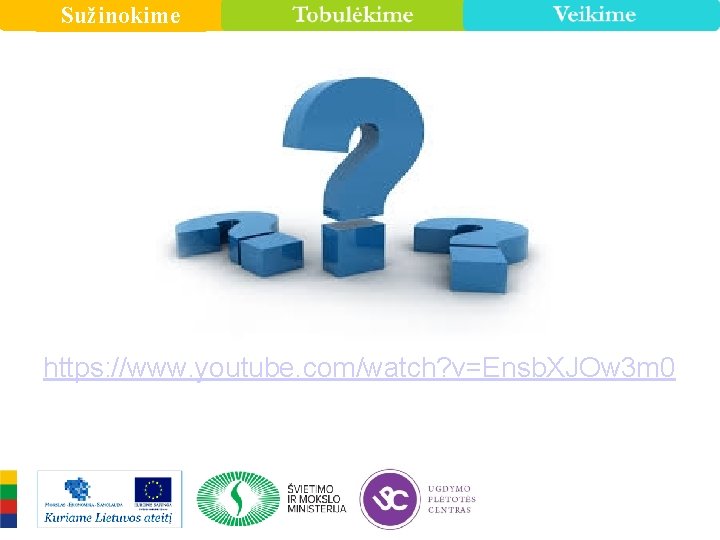Sužinokime https: //www. youtube. com/watch? v=Ensb. XJOw 3 m 0 