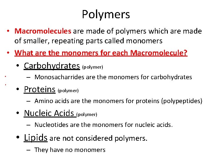 Polymers • Macromolecules are made of polymers which are made of smaller, repeating parts