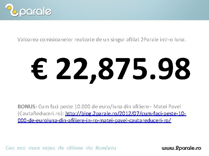 Valoarea comisioanelor realizate de un singur afiliat 2 Parale intr-o luna. € 22, 875.