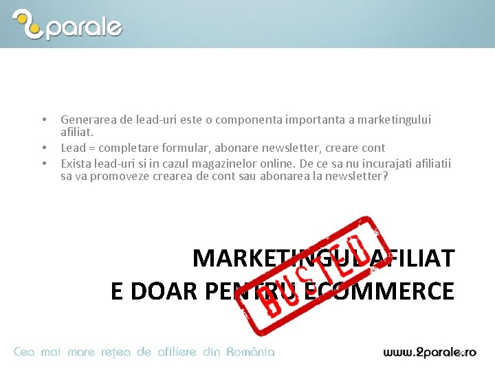  • • • Generarea de lead-uri este o componenta importanta a marketingului afiliat.