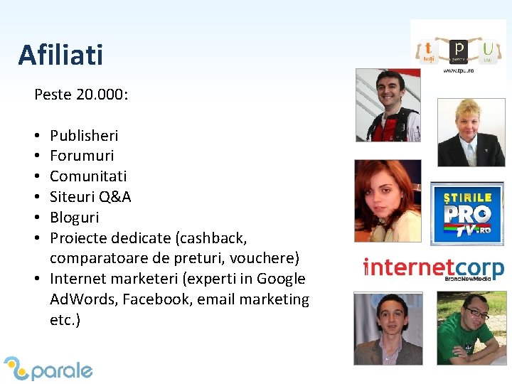 Afiliati Peste 20. 000: Publisheri Forumuri Comunitati Siteuri Q&A Bloguri Proiecte dedicate (cashback, comparatoare