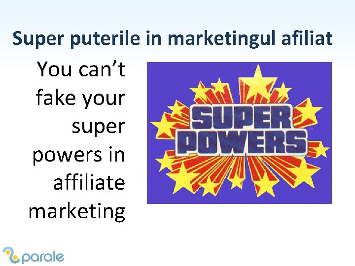 Super puterile in marketingul afiliat You can’t fake your super powers in affiliate marketing