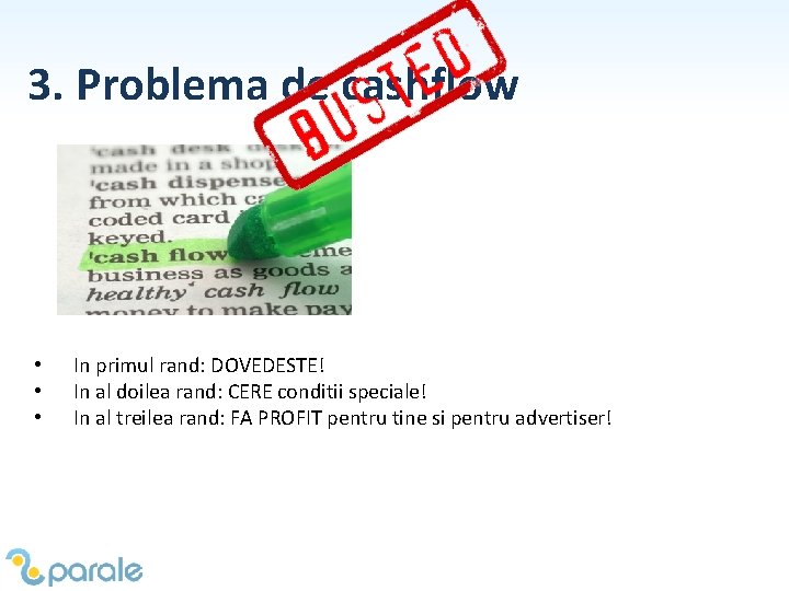 3. Problema de cashflow • • • In primul rand: DOVEDESTE! In al doilea