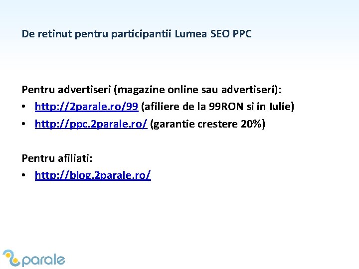 De retinut pentru participantii Lumea SEO PPC Pentru advertiseri (magazine online sau advertiseri): •