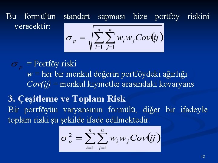Bu formülün standart sapması bize portföy riskini verecektir: = Portföy riski w = her