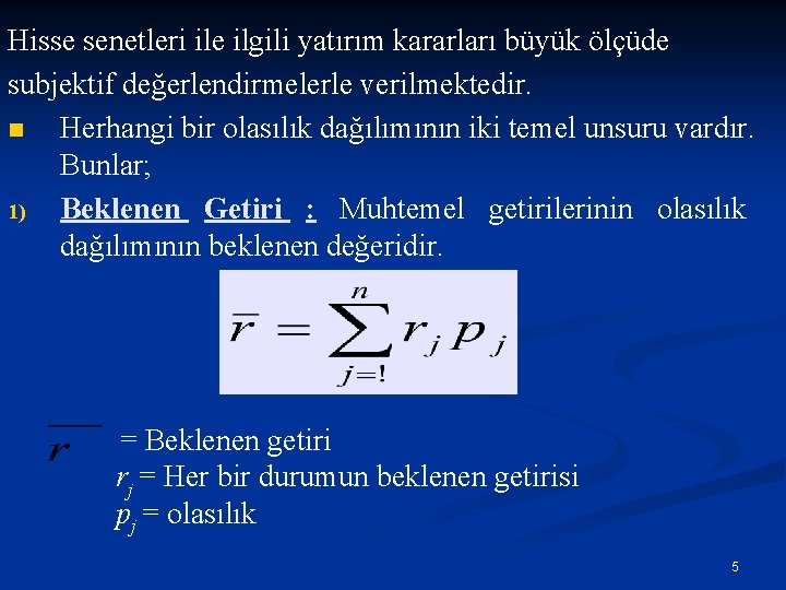 Hisse senetleri ile ilgili yatırım kararları büyük ölçüde subjektif değerlendirmelerle verilmektedir. n Herhangi bir