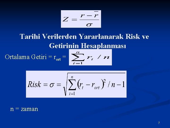 Tarihi Verilerden Yararlanarak Risk ve Getirinin Hesaplanması Ortalama Getiri = rort = n =