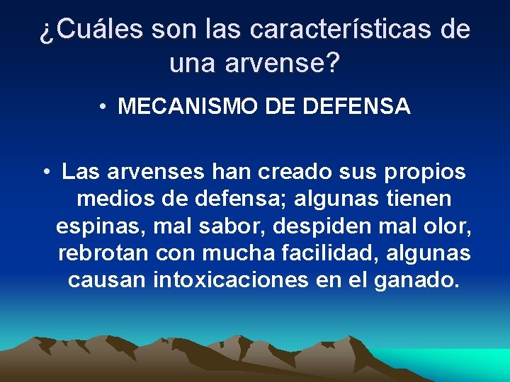 ¿Cuáles son las características de una arvense? • MECANISMO DE DEFENSA • Las arvenses