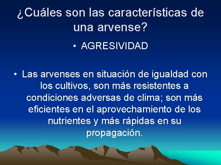 ¿Cuáles son las características de una arvense? • AGRESIVIDAD • Las arvenses en situación