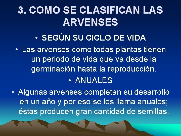 3. COMO SE CLASIFICAN LAS ARVENSES • SEGÚN SU CICLO DE VIDA • Las