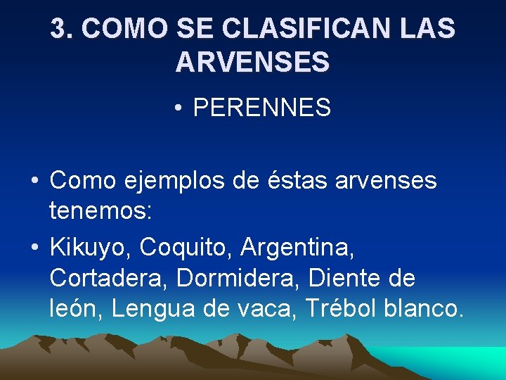 3. COMO SE CLASIFICAN LAS ARVENSES • PERENNES • Como ejemplos de éstas arvenses