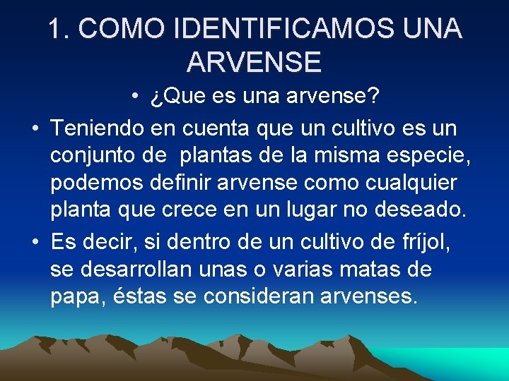 1. COMO IDENTIFICAMOS UNA ARVENSE • ¿Que es una arvense? • Teniendo en cuenta