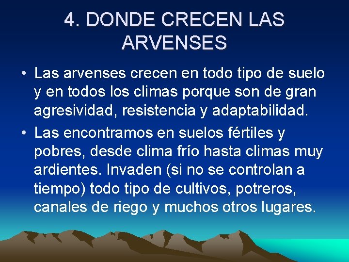 4. DONDE CRECEN LAS ARVENSES • Las arvenses crecen en todo tipo de suelo