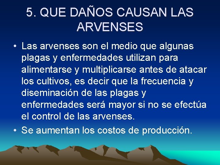 5. QUE DAÑOS CAUSAN LAS ARVENSES • Las arvenses son el medio que algunas