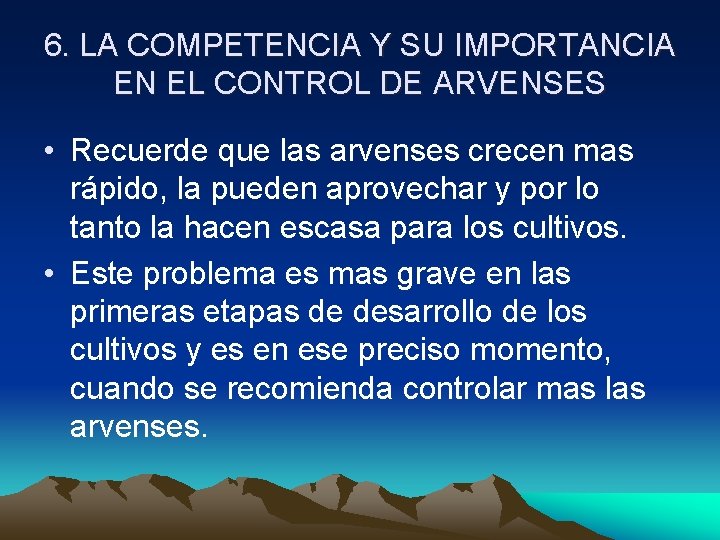 6. LA COMPETENCIA Y SU IMPORTANCIA EN EL CONTROL DE ARVENSES • Recuerde que