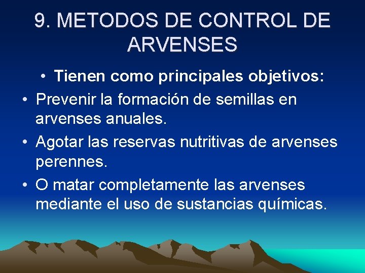 9. METODOS DE CONTROL DE ARVENSES • Tienen como principales objetivos: • Prevenir la