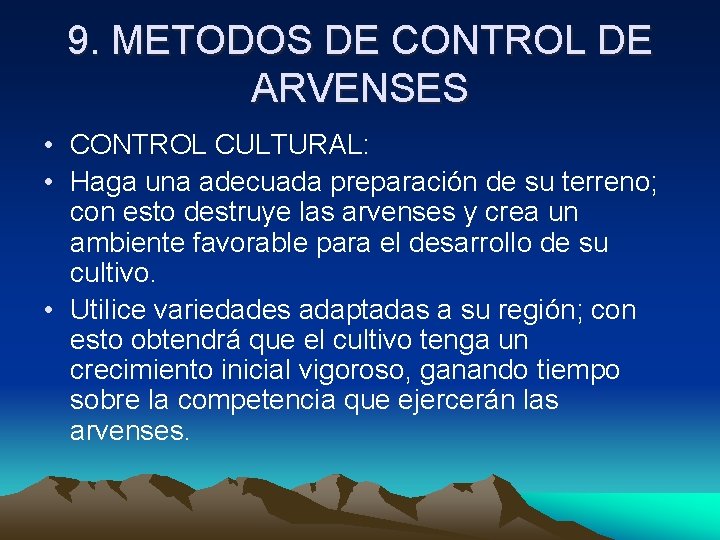 9. METODOS DE CONTROL DE ARVENSES • CONTROL CULTURAL: • Haga una adecuada preparación