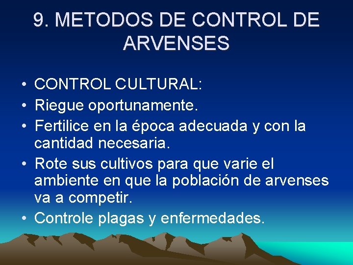 9. METODOS DE CONTROL DE ARVENSES • CONTROL CULTURAL: • Riegue oportunamente. • Fertilice