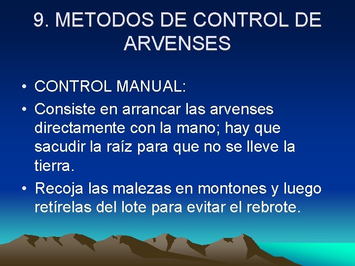 9. METODOS DE CONTROL DE ARVENSES • CONTROL MANUAL: • Consiste en arrancar las