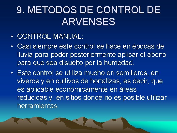 9. METODOS DE CONTROL DE ARVENSES • CONTROL MANUAL: • Casi siempre este control