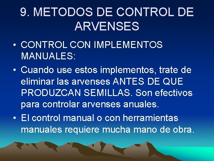 9. METODOS DE CONTROL DE ARVENSES • CONTROL CON IMPLEMENTOS MANUALES: • Cuando use