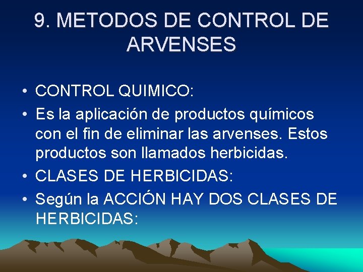 9. METODOS DE CONTROL DE ARVENSES • CONTROL QUIMICO: • Es la aplicación de