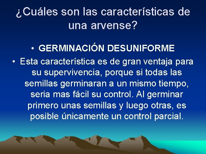¿Cuáles son las características de una arvense? • GERMINACIÓN DESUNIFORME • Esta característica es