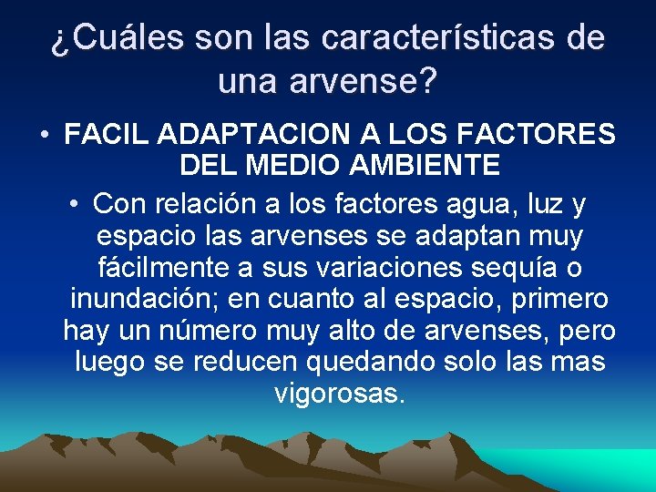 ¿Cuáles son las características de una arvense? • FACIL ADAPTACION A LOS FACTORES DEL