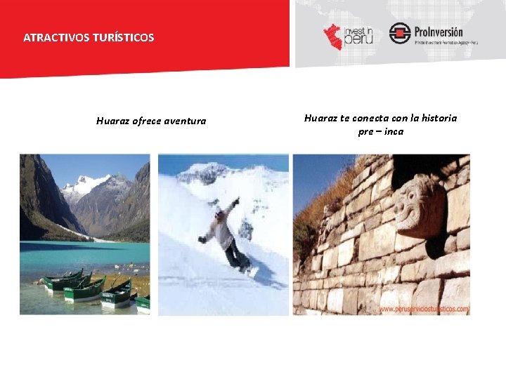ATRACTIVOS TURÍSTICOS Huaraz ofrece aventura Huaraz te conecta con la historia pre – inca