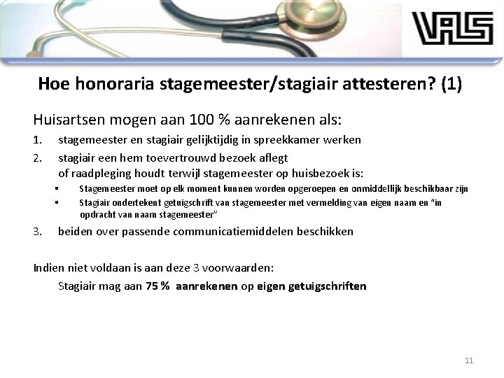 Hoe honoraria stagemeester/stagiair attesteren? (1) Huisartsen mogen aan 100 % aanrekenen als: 1. 2.