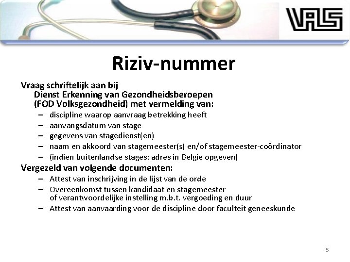 Riziv-nummer Vraag schriftelijk aan bij Dienst Erkenning van Gezondheidsberoepen (FOD Volksgezondheid) met vermelding van: