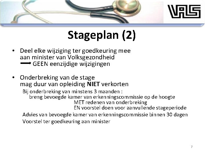 Stageplan (2) • Deel elke wijziging ter goedkeuring mee aan minister van Volksgezondheid GEEN