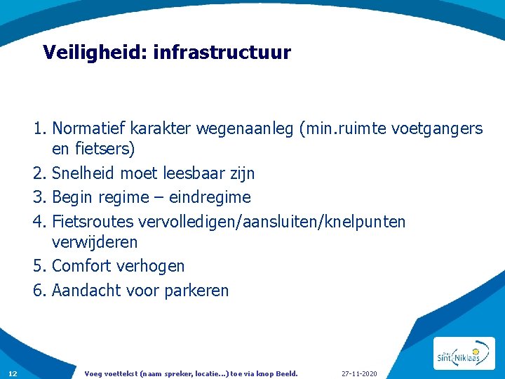 Veiligheid: infrastructuur 1. Normatief karakter wegenaanleg (min. ruimte voetgangers en fietsers) 2. Snelheid moet