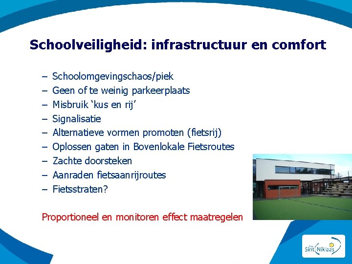 Schoolveiligheid: infrastructuur en comfort – – – – – Schoolomgevingschaos/piek Geen of te weinig