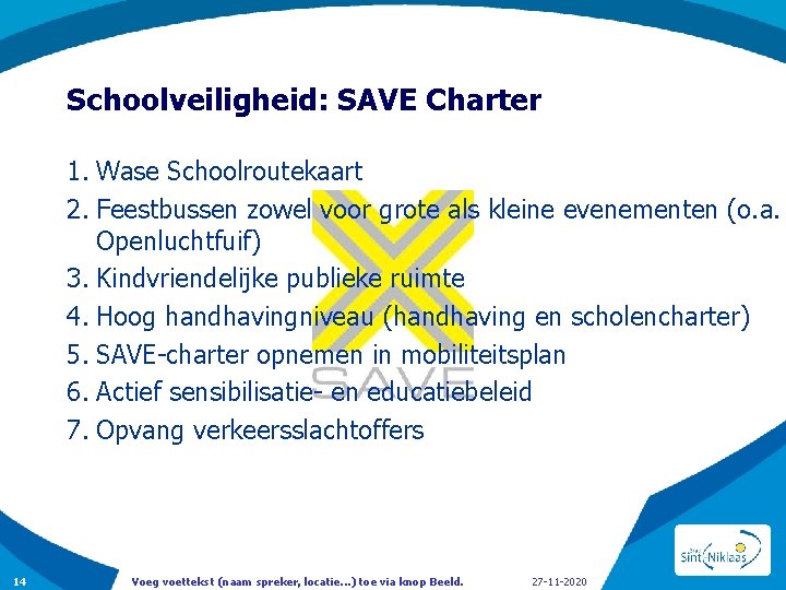 Schoolveiligheid: SAVE Charter 1. Wase Schoolroutekaart 2. Feestbussen zowel voor grote als kleine evenementen
