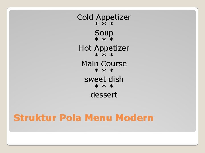 Cold Appetizer *** Soup *** Hot Appetizer *** Main Course *** sweet dish ***