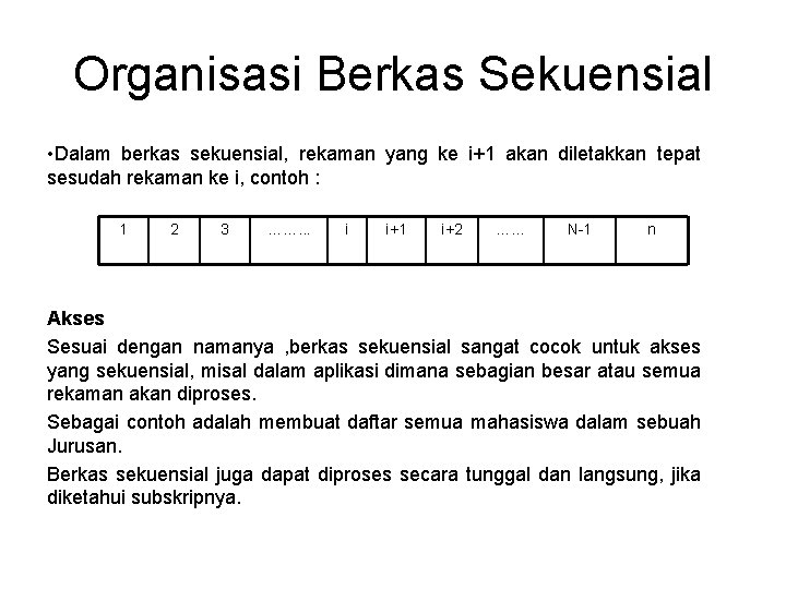 Organisasi Berkas Sekuensial • Dalam berkas sekuensial, rekaman yang ke i+1 akan diletakkan tepat