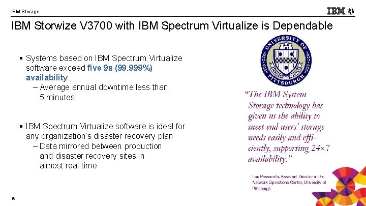 IBM Storage IBM Storwize V 3700 with IBM Spectrum Virtualize is Dependable § Systems